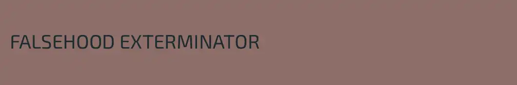 FALSEHOOD EXTERMINATOR